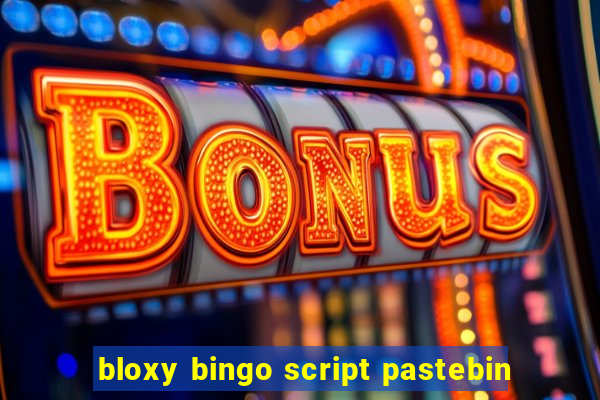 bloxy bingo script pastebin